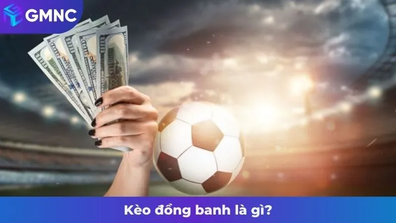 Kèo đồng banh là gì?